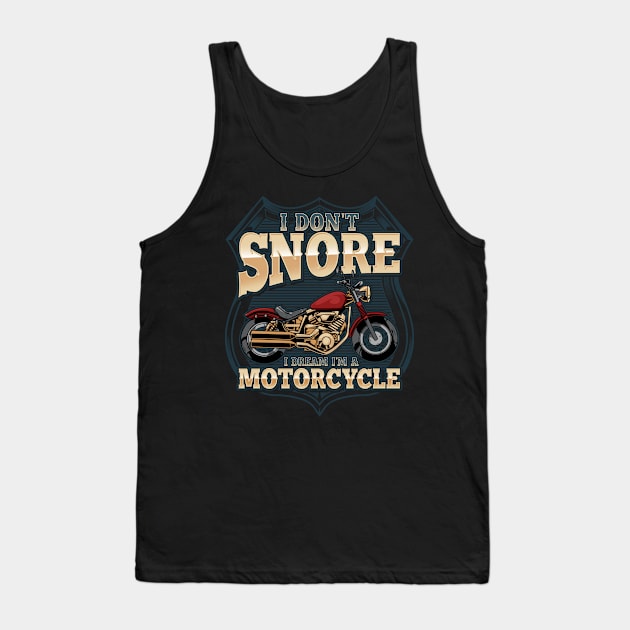 I Don't Snore Dream I'm A Motorcycle Fun Snoring Biker Gift Tank Top by Proficient Tees